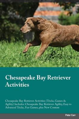 Chesapeake Bay Retriever Activities Chesapeake Bay Retriever Activities (Tricks, Games & Agility) Includes: Chesapeake Bay Retriever Agility, Easy to Advanced Tricks, Fun Games, plus New Content