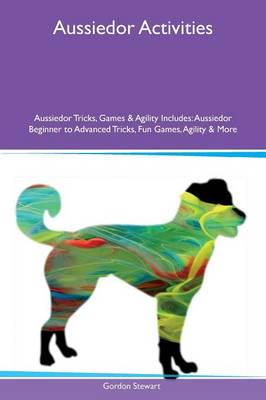 Aussiedor Activities Aussiedor Tricks, Games & Agility Includes: Aussiedor Beginner to Advanced Tricks, Fun Games, Agility & More