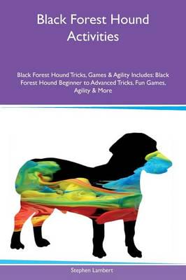 Black Forest Hound Activities Black Forest Hound Tricks, Games & Agility Includes: Black Forest Hound Beginner to Advanced Tricks, Fun Games, Agility & More