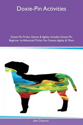 Doxie-Pin Activities Doxie-Pin Tricks, Games & Agility Includes: Doxie-Pin Beginner to Advanced Tricks, Fun Games, Agility & More