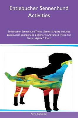 Entlebucher Sennenhund Activities Entlebucher Sennenhund Tricks, Games & Agility Includes: Entlebucher Sennenhund Beginner to Advanced Tricks, Fun Games, Agility & More