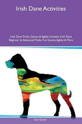 Irish Dane Activities Irish Dane Tricks, Games & Agility Includes: Irish Dane Beginner to Advanced Tricks, Fun Games, Agility & More