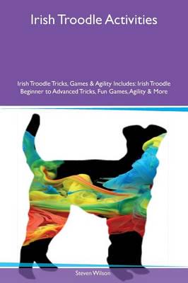Irish Troodle Activities Irish Troodle Tricks, Games & Agility Includes: Irish Troodle Beginner to Advanced Tricks, Fun Games, Agility & More