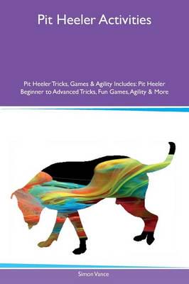 Pit Heeler Activities Pit Heeler Tricks, Games & Agility Includes: Pit Heeler Beginner to Advanced Tricks, Fun Games, Agility & More