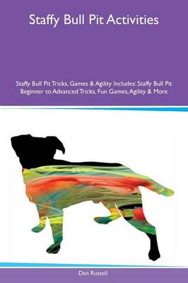 Staffy Bull Pit Activities Staffy Bull Pit Tricks, Games & Agility Includes: Staffy Bull Pit Beginner to Advanced Tricks, Fun Games, Agility & More