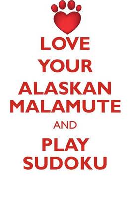 LOVE YOUR ALASKAN MALAMUTE AND PLAY SUDOKU ALASKAN MALAMUTE SUDOKU LEVEL 1 of 15