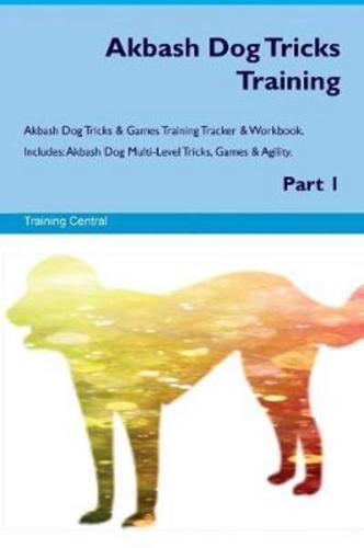 Akbash Dog Tricks Training Akbash Dog Tricks & Games Training Tracker & Workbook.  Includes: Akbash Dog Multi-Level Tricks, Games & Agility. Part 1