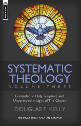 Systematic Theology Volume Three The Holy Spirit and the Church