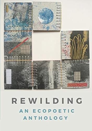 Rewilding: An Ecopoetic Anthology