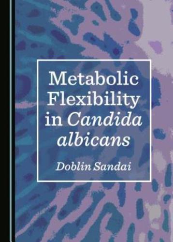Metabolic Flexibility in Candida Albicans