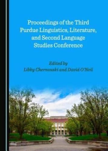Proceedings of the Third Purdue Linguistics, Literature and Second Language Studies Conference