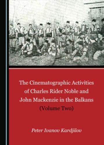 The Cinematographic Activities of Charles Rider Noble and John Mackenzie in the Balkans. Volume 2