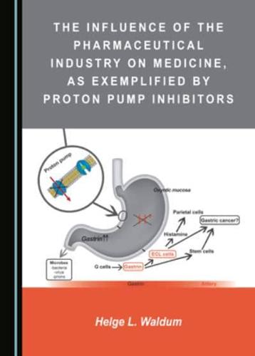 The Influence of the Pharmaceutical Industry on Medicine, as Exemplified by Proton Pump Inhibitors