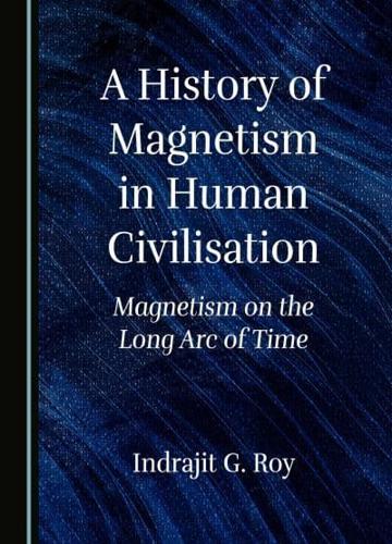 A History of Magnetism in Human Civilisation