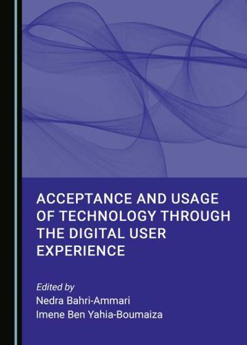 Acceptance and Usage of Technology Through the Digital User Experience