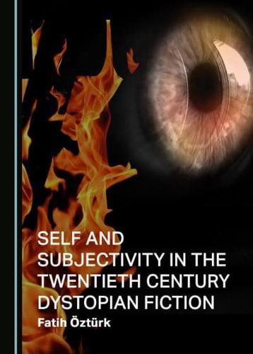 Self and Subjectivity in the Twentieth Century Dystopian Fiction