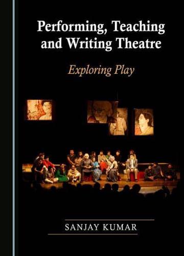 Performing, Teaching and Writing Theatre