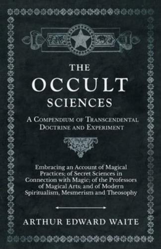 Occult Sciences - A Compendium of Transcendental Doctrine and Experiment