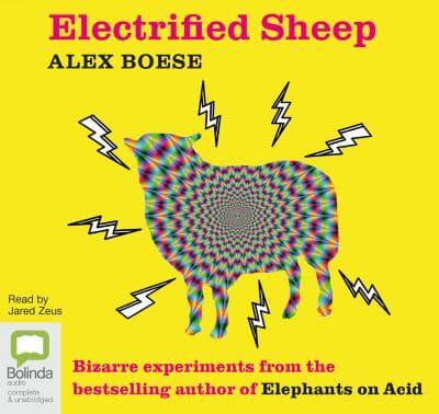 Electrified Sheep and Other Bizarre Experiments