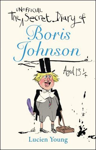 The Secret Diary of Boris Johnson Aged 13 1/4