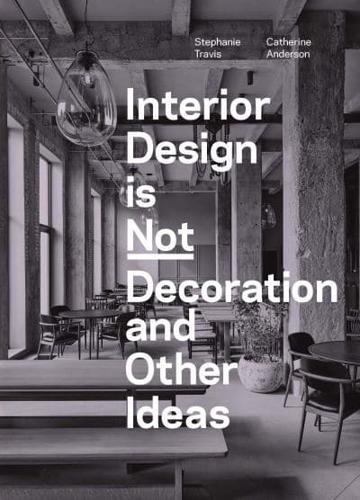 Interior Design Is Not Decoration And Other Ideas