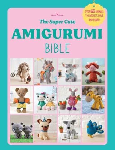 The Super Cute Amigurumi Bible