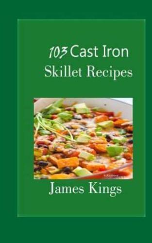 103 Cast Iron Skillet Recipes
