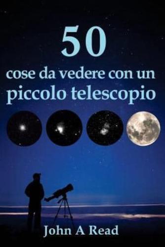 50 Cose Da Vedere Con Un Piccolo Telescopio