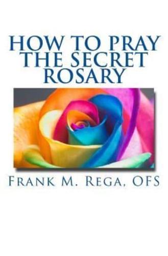 How to Pray the Secret Rosary