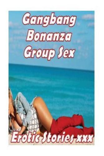 Gangbang Bonanza Group Sex Erotic Stories Xxx