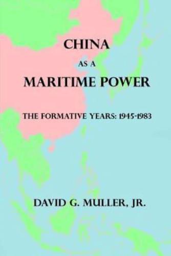 China as a Maritime Power: The Formative Years: 1945-1983