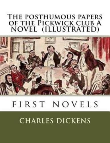 The Posthumous Papers of the Pickwick Club A NOVEL (ILLUSTRATED)