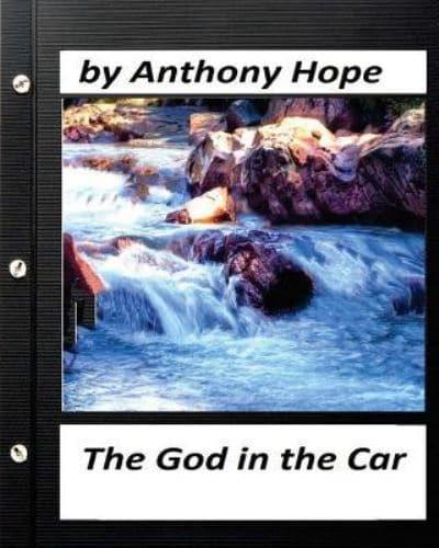 The God in the Car; A NOVEL by Anthony Hope (Original Version)