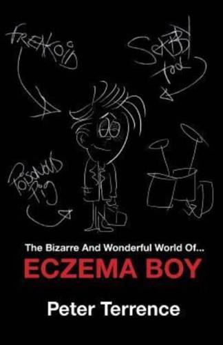 The Bizarre And Wonderful World Of Eczema Boy