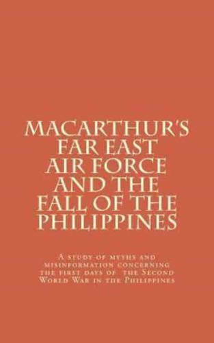 MacArthur's Far East Air Force and the Fall of the Philippines