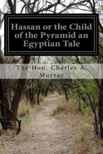Hassan or the Child of the Pyramid an Egyptian Tale