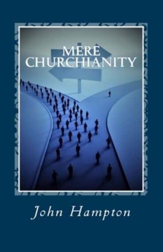 Mere Churchianity (Formerly 'Flatlining'): Church and the threat that it poses to the Body of Christ