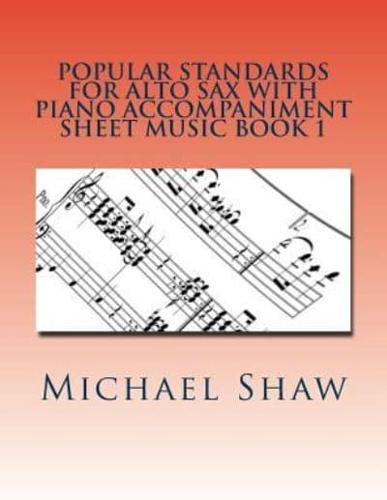 Popular Standards For Alto Sax With Piano Accompaniment Sheet Music Book 1: Sheet Music For Alto Sax & Piano