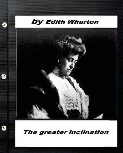 The Greater Inclination . By Edith Wharton