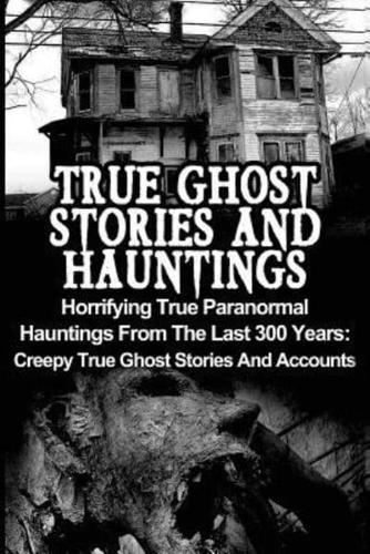 True Ghost Stories And Hauntings