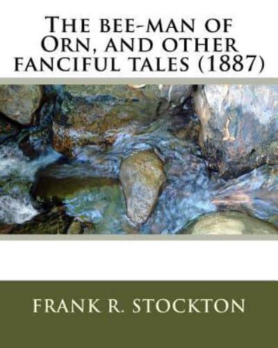 The Bee-Man of Orn, and Other Fanciful Tales (1887) By