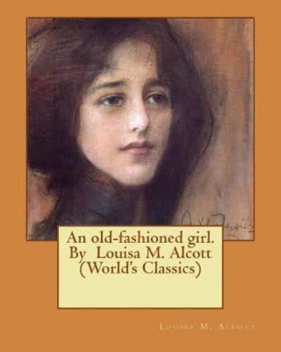 An Old-Fashioned Girl. By Louisa M. Alcott (World's Classics)