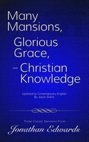 Many Mansions, Glorious Grace, and Christian Knowledge