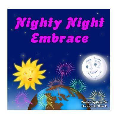 Nighty Night Embrace - A Soothing Bed Time Story. Good Night to the Moon, Stars, Animals, Flowers and Everyone Out There in Our Amazing World Called Earth.