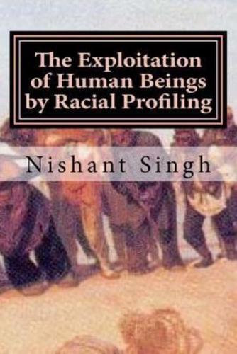 The Exploitation of Human Beings by Racial Profiling