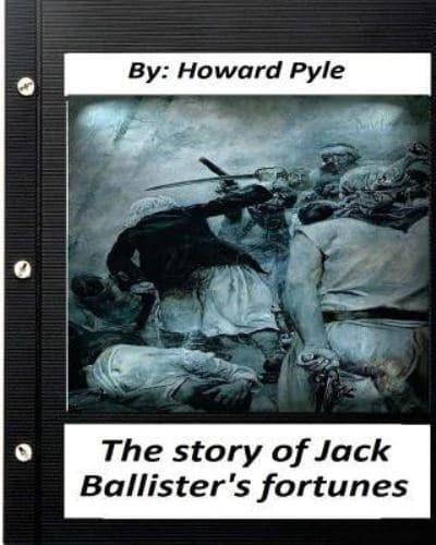 The Story of Jack Ballister's Fortunes (1895) By Howard Pyle