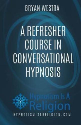 A Refresher Course in Conversational Hypnosis