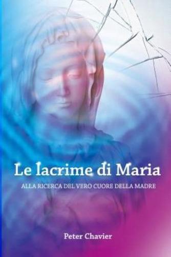 Le Lacrime Di Maria - Alla Ricerca Del Vero Cuore Della Madre