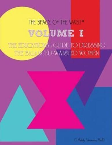 Volume I - The Educational Guide to Dressing the Balanced-Waisted Women by Body Shape