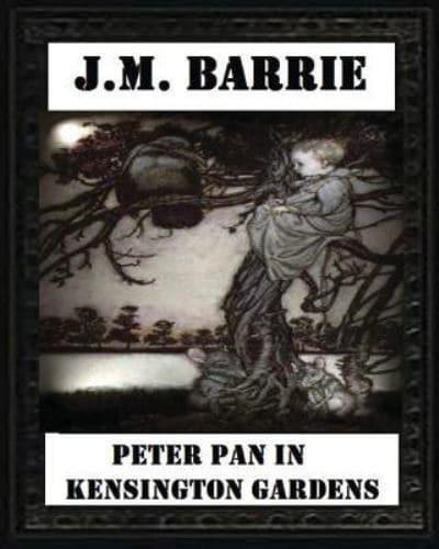 Peter Pan in Kensington Gardens (1906), by J. M. Barrie (Children's Classics)